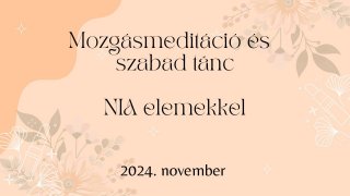 Mozgásmeditáció és szabad tánc - 2024. november