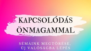 KAPCSOLÓDÁS ÖNMAGAMMAL  - SÉMÁINK MEGTÖRÉSE