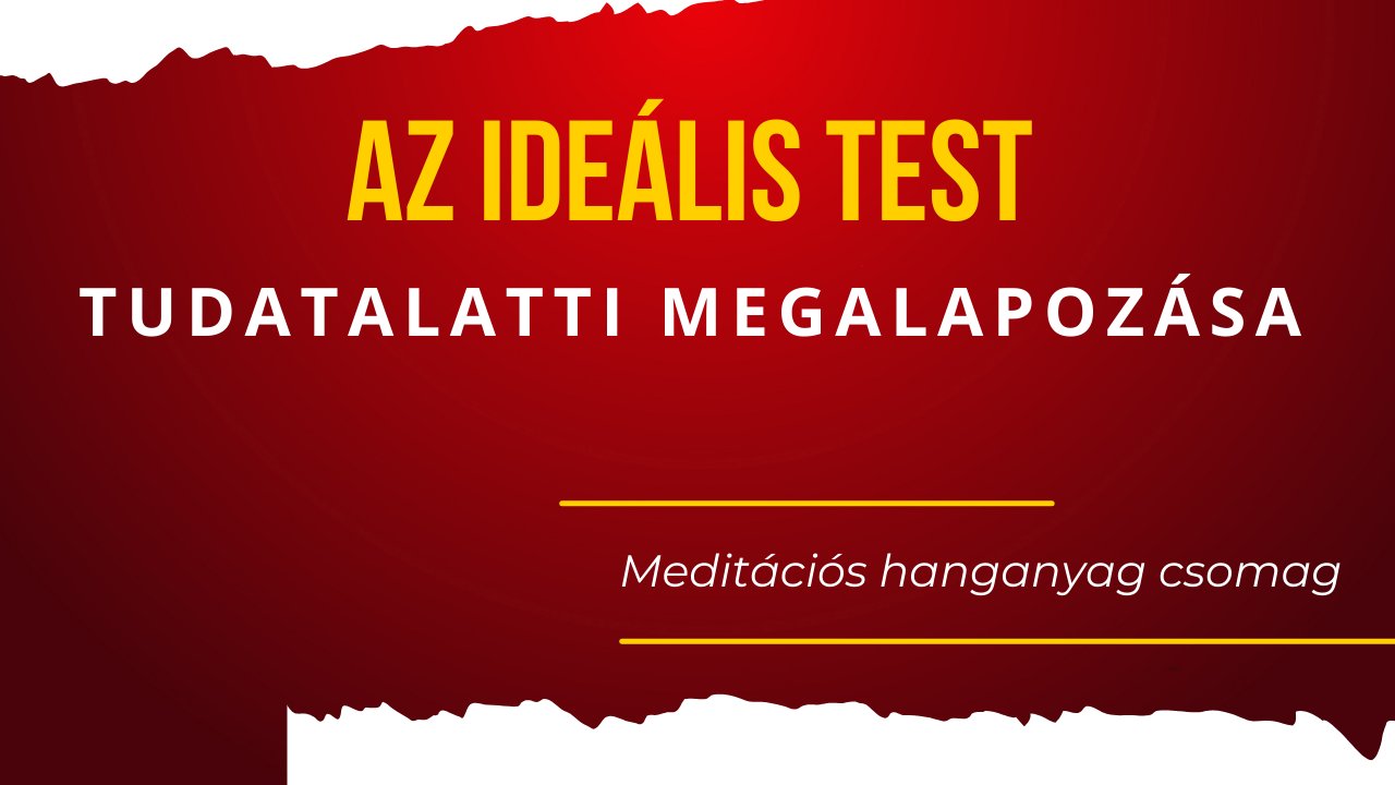 AZ IDEÁLIS TEST TUDATALATTI MEGALAPOZÁSA