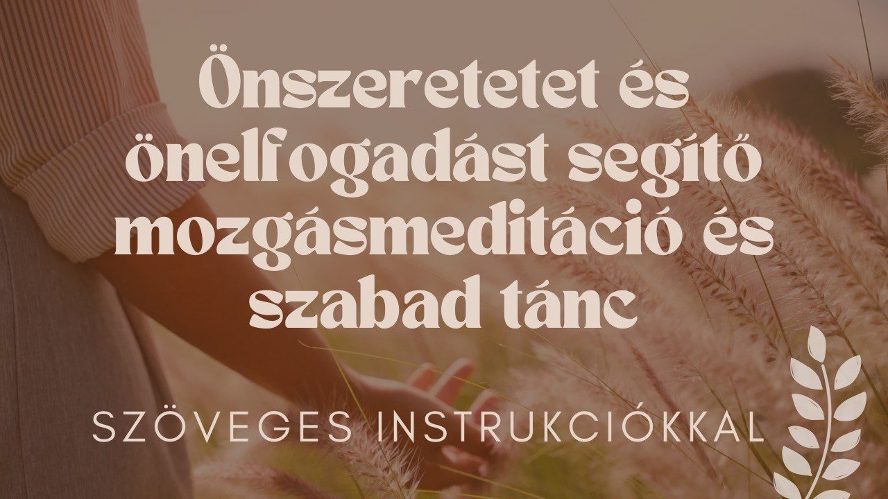 Önszeretet mozgásmeditáció és szabad tánc - videó