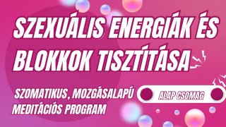SZEXUÁLIS ENERGIÁK ÉS BLOKKOK TISZTÍTÁSA - ALAP