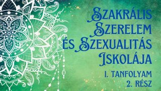 Szakrális Szerelem és Szexualitás Iskolája 2. rész