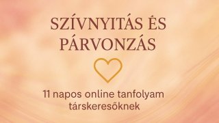 SZÍVNYITÁS ÉS PÁRVONZÁS - ONLINE TANFOLYAM