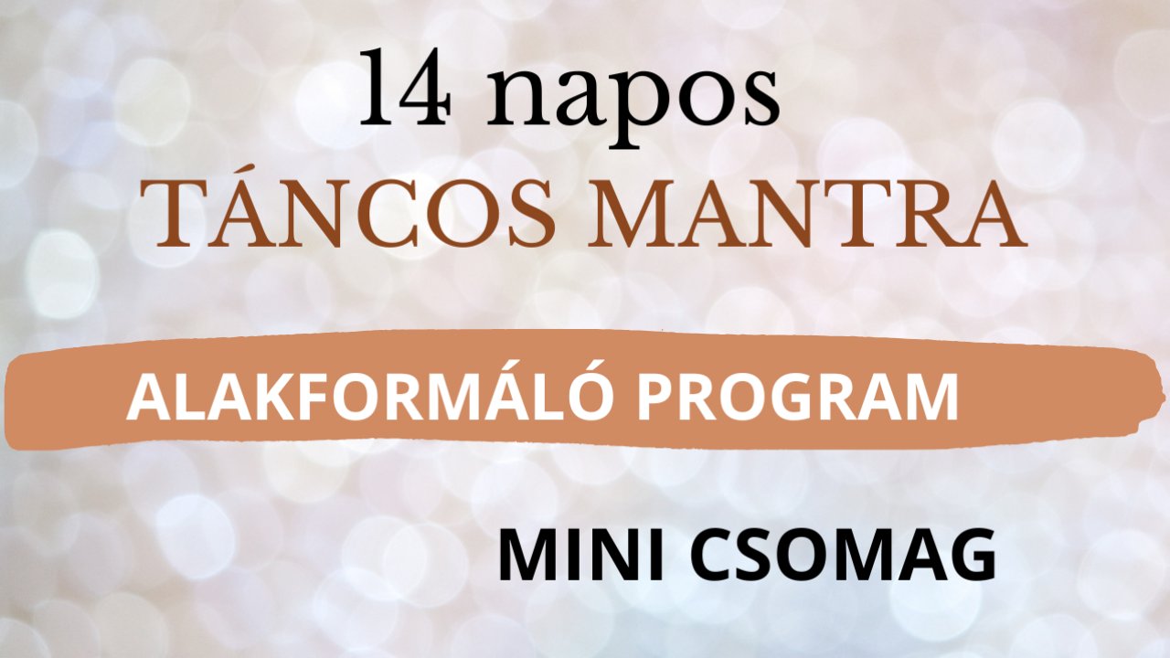 14 NAPOS TÁNCOS MANTRA ALAKFORMÁLÓ PROGRAM - MINI