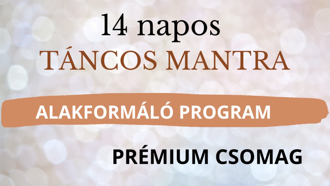 14 NAPOS TÁNCOS MANTRA ALAKFORMÁLÓ PROGRAM - PR.