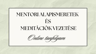 MENTORI ALAPISMERETEK ÉS MEDITÁCIÓK VEZETÉSE
